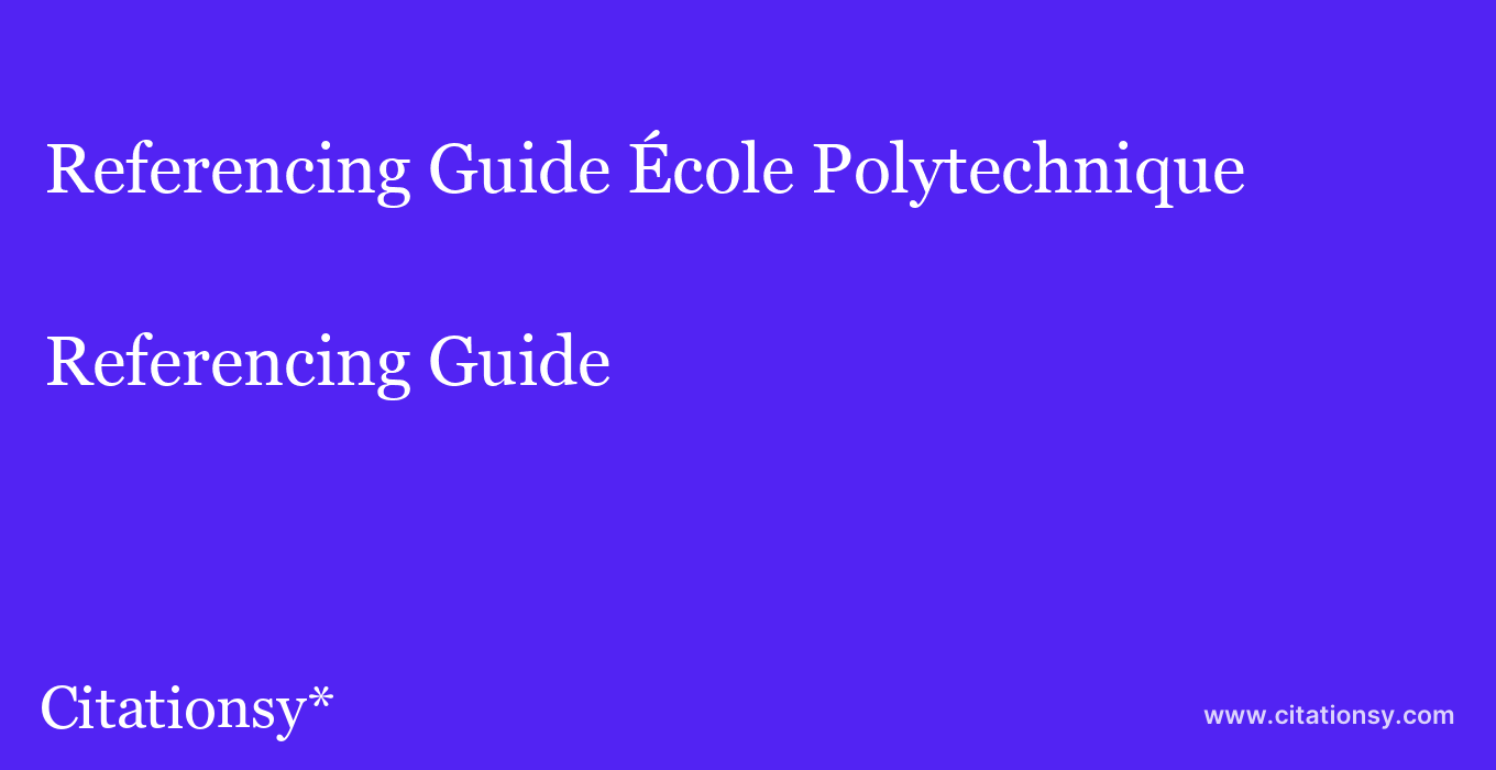 Referencing Guide: École Polytechnique